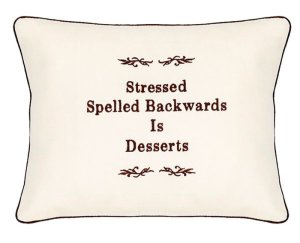 "Stressed Spelled Backwards is Desserts" Embroidered Gift Pillow