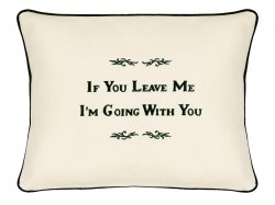 "If You Leave Me I'm Going With You" Cream Embroidered Gift Pillow