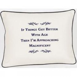 "If Things Get Better With Age..." Cream Embroidered Gift Pillow