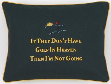 "If They Don't Have Golf In Heaven Then I'm Not Going" Green Embroidered Gift Pillow