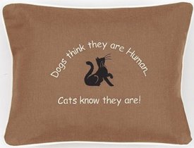 "Dogs Think They Are Human...Cats Know They Are!" Tan Embroidered Gift Pillow