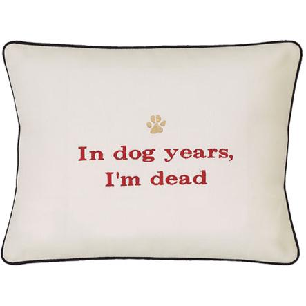 "In Dog Years, I'm Dead" Cream Embroidered Gift Pillow