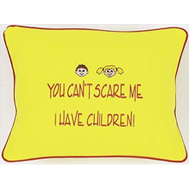 "You Can't Scare Me...I Have Children" Yellow Embroidered Gift Pillow